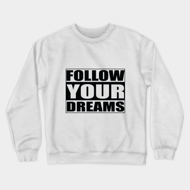 Follow your dreams Crewneck Sweatshirt by excitetees